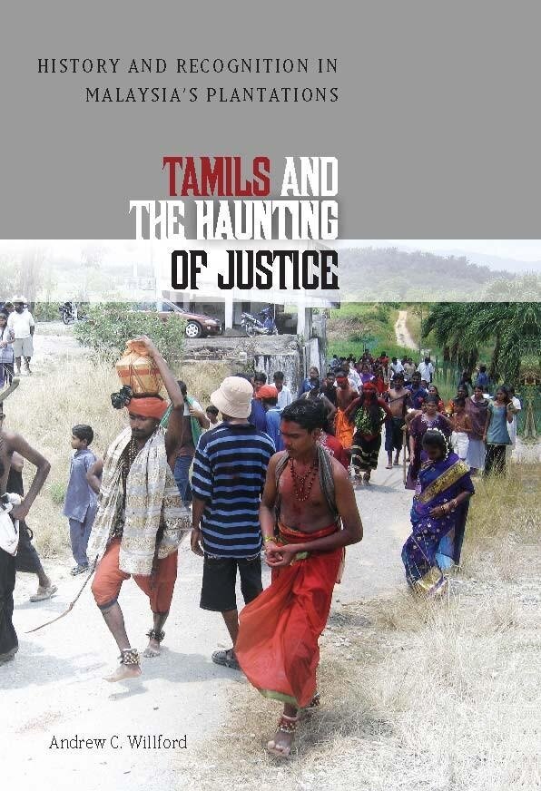 Tamils and the Haunting of Justice : History and Recognition in Malaysias Plantations (Paperback)