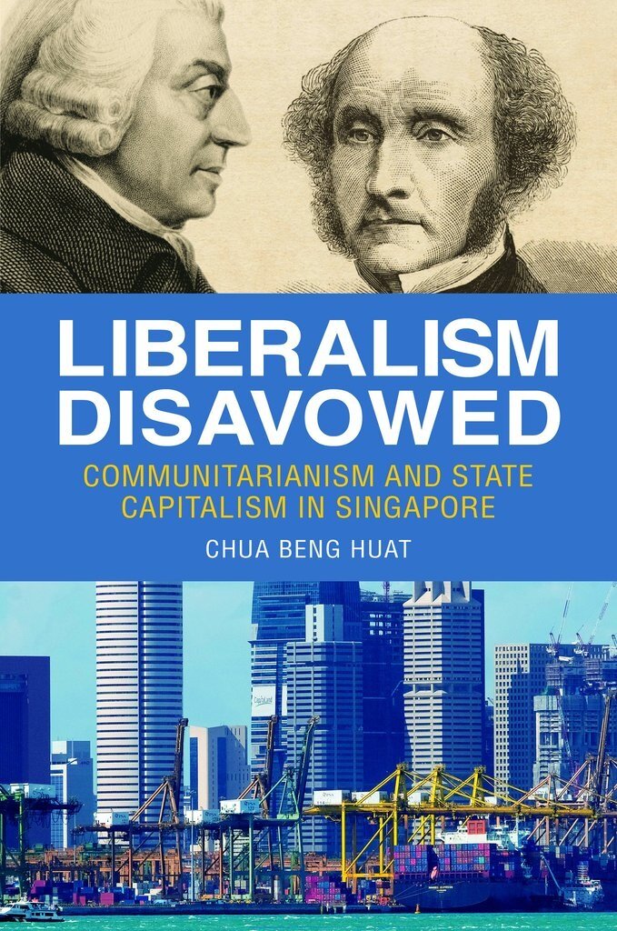 Liberalism Disavowed : Communitarianism and State Capitalism in Singapore (Paperback)