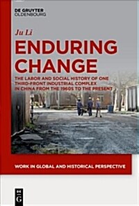 Enduring Change: The Labor and Social History of One Third-Front Industrial Complex in China from the 1960s to the Present (Hardcover)