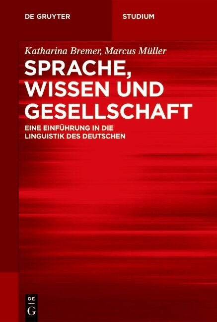 Sprache, Wissen Und Gesellschaft: Eine Einf?rung in Die Linguistik Des Deutschen (Paperback)