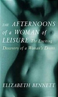 The Afternoons of a Woman of Leisure : Discovery of a Womans Desire (Paperback)
