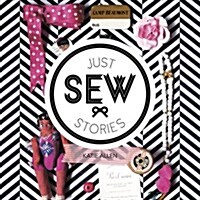 [중고] Just Sew Stories: 25 Spectacular Crafty Gifts to Sew (Hardcover)