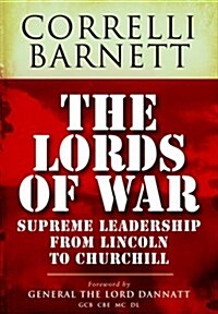 The Lords of War : Supreme Leadership from Lincoln to Churchill (Hardcover)