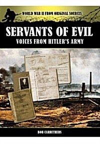 Servants of Evil: Voices from Hitlers Army (Paperback)