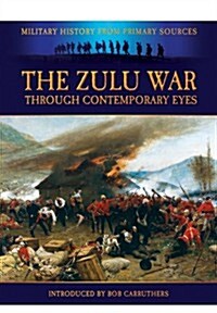 The Zulu War - Through Contemporary Eyes (Paperback)