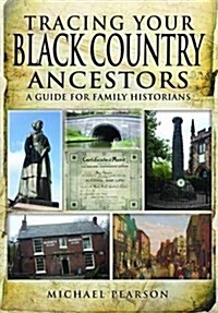 Tracing Your Black Country Ancestors: A Guide for Family Historians (Paperback)