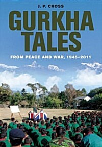 Gurkha Tales: From Peace and War, 1945 u 2011 (Hardcover)