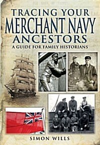 Tracing Your Merchant Navy Ancestors: a Guide for Family Historians (Paperback)
