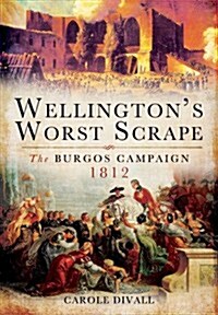 Wellingtons Worst Scrape : The Burgos Campaign 1812 (Hardcover)
