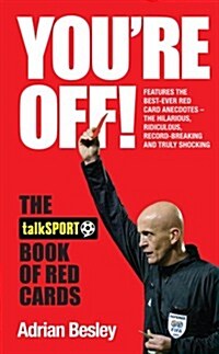 Youre Off! : The TalkSport Book of Red Cards (Hardcover)