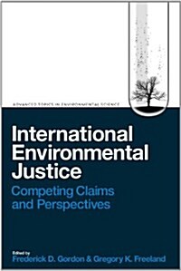 International Environmental Justice : Competing Claims and Perspectives (Hardcover)