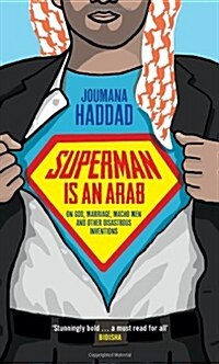 Superman is an Arab : On God, Marriage, Macho Men and Other Disastrous Inventions (Paperback)