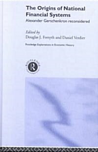 The Origins of National Financial Systems : Alexander Gerschenkron Reconsidered (Hardcover)