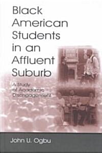 Black American Students in an Affluent Suburb: A Study of Academic Disengagement (Hardcover)
