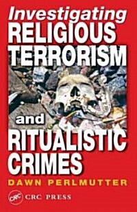 Investigating Religious Terrorism and Ritualistic Crimes (Hardcover)
