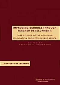 Improving Schools through Teacher Development : Case Studies of the Aga Khan Foundation Projects in East Africa (Hardcover)