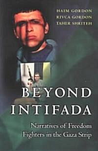 Beyond Intifada: Narratives of Freedom Fighters in the Gaza Strip (Hardcover)