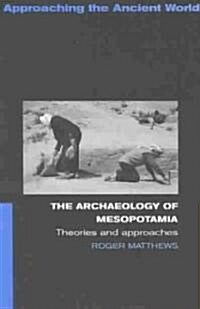 The Archaeology of Mesopotamia : Theories and Approaches (Paperback)