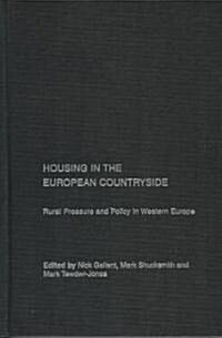 Housing in the European Countryside : Rural Pressure and Policy in Western Europe (Hardcover)