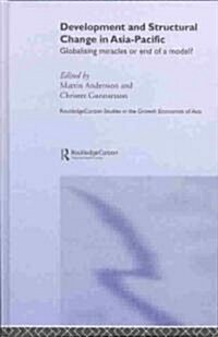 Development and Structural Change in Asia-Pacific : Globalising Miracles or the end of a Model? (Hardcover)