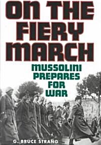 On the Fiery March: Mussolini Prepares for War (Hardcover)