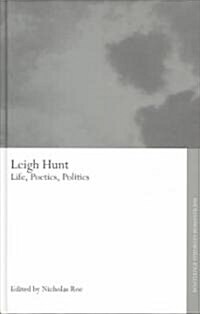 Leigh Hunt : Life, Poetics, Politics (Hardcover)