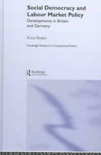 Social democracy and labour market policy : developments in Britain and Germany
