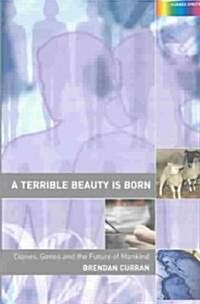A Terrible Beauty is Born : Clones, Genes and the Future of Mankind (Paperback)