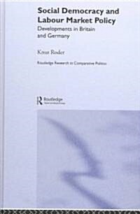 Social Democracy and Labour Market Policy : Developments in Britain and Germany (Hardcover)