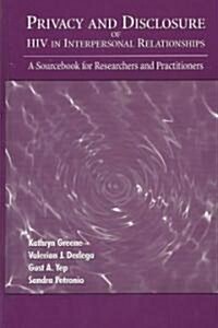 Privacy and Disclosure of HIV in Interpersonal Relationships: A Sourcebook for Researchers and Practitioners (Hardcover)