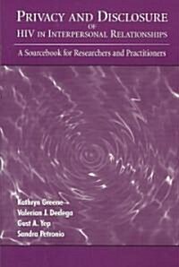 Privacy and Disclosure of HIV in Interpersonal Relationships: A Sourcebook for Researchers and Practitioners (Paperback)