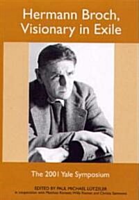 Hermann Broch, Visionary in Exile: The 2001 Yale Symposium (Hardcover)