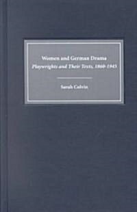 Women and German Drama: Playwrights and Their Texts 1860-1945 (Hardcover, Revised and Rev)