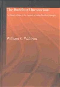 The Buddhist Unconscious : The Alaya-vijnana in the Context of Indian Buddhist Thought (Hardcover)