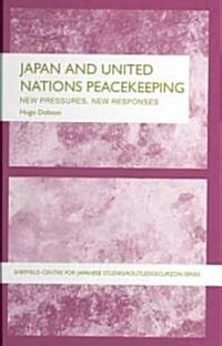 Japan and UN Peacekeeping : New Pressures and New Responses (Hardcover)