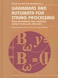 Grammars and Automata for String Processing : From Mathematics and Computer Science to Biology, and Back (Hardcover)