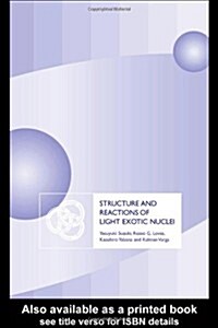 Structure and Reactions of Light Exotic Nuclei (Hardcover)