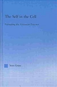 The Self in the Cell : Narrating the Victorian Prisoner (Hardcover)