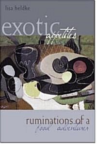 Exotic Appetites : Ruminations of a Food Adventurer (Paperback)