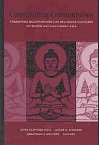 Constituting Communities: Theravāda Buddhism and the Religious Cultures of South and Southeast Asia (Paperback)