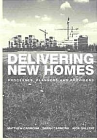 Delivering New Homes : Planning, Processes and Providers (Paperback)