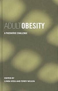 Adult Obesity : A Paediatric Challenge (Hardcover)