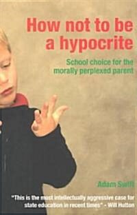 [중고] How Not to be a Hypocrite : School Choice for the Morally Perplexed Parent (Paperback)