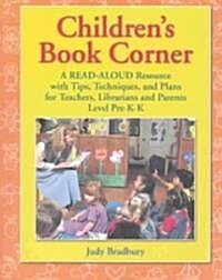 Childrens Book Corner: A Read-Aloud Resource with Tips, Techniques, and Plans for Teachers, Librarians and Parents^llevel Pre-K-K (Paperback)