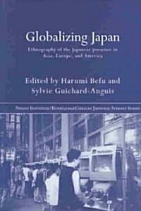 Globalizing Japan : Ethnography of the Japanese presence in Asia, Europe, and America (Paperback)