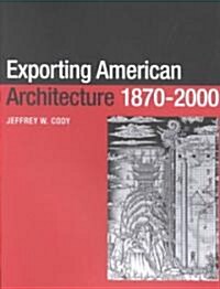 Exporting American Architecture 1870-2000 (Paperback)