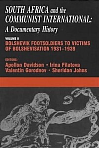South Africa and the Communist International : Volume 2: Bolshevik Footsoldiers to Victims of Bolshevisation, 1931-1939 (Hardcover)