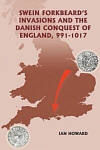 Swein Forkbeards Invasions and the Danish Conquest of England, 991-1017 (Hardcover)
