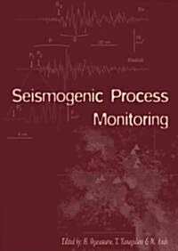Seismogenic Process Monitoring: Proceedings of a Joint Japan-Poland Symposium on Mining and Experimental Seismology, Kyoto, Japan, November 1999 (Hardcover)