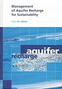 Management of Aquifer Recharge for Sustainability: Proceedings of the 4th International Symposium on Artificial Recharge of Groundwater, Adelaide, Sep (Hardcover)